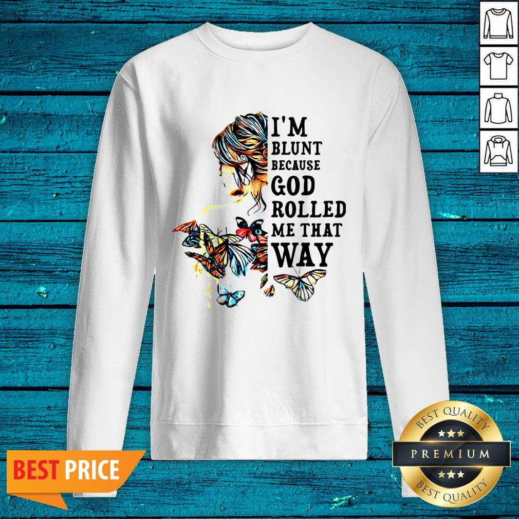Top Girl Back Butterfly I'm Blunt Because God Rolled Me That Way Shirt - Image 2