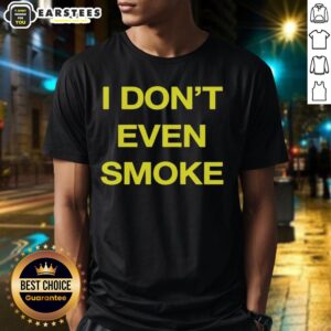 Awesome I Don't Even Smoke T-Shirt