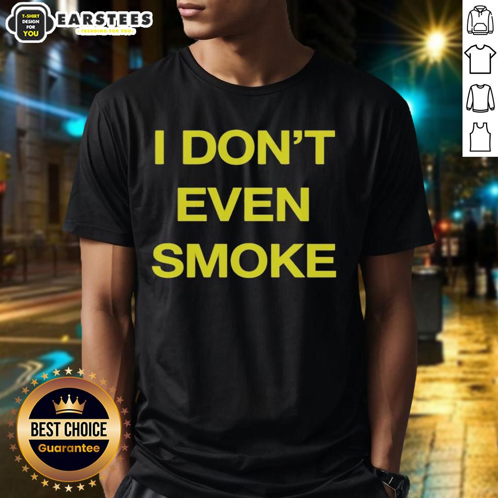 Awesome I Don't Even Smoke T-Shirt