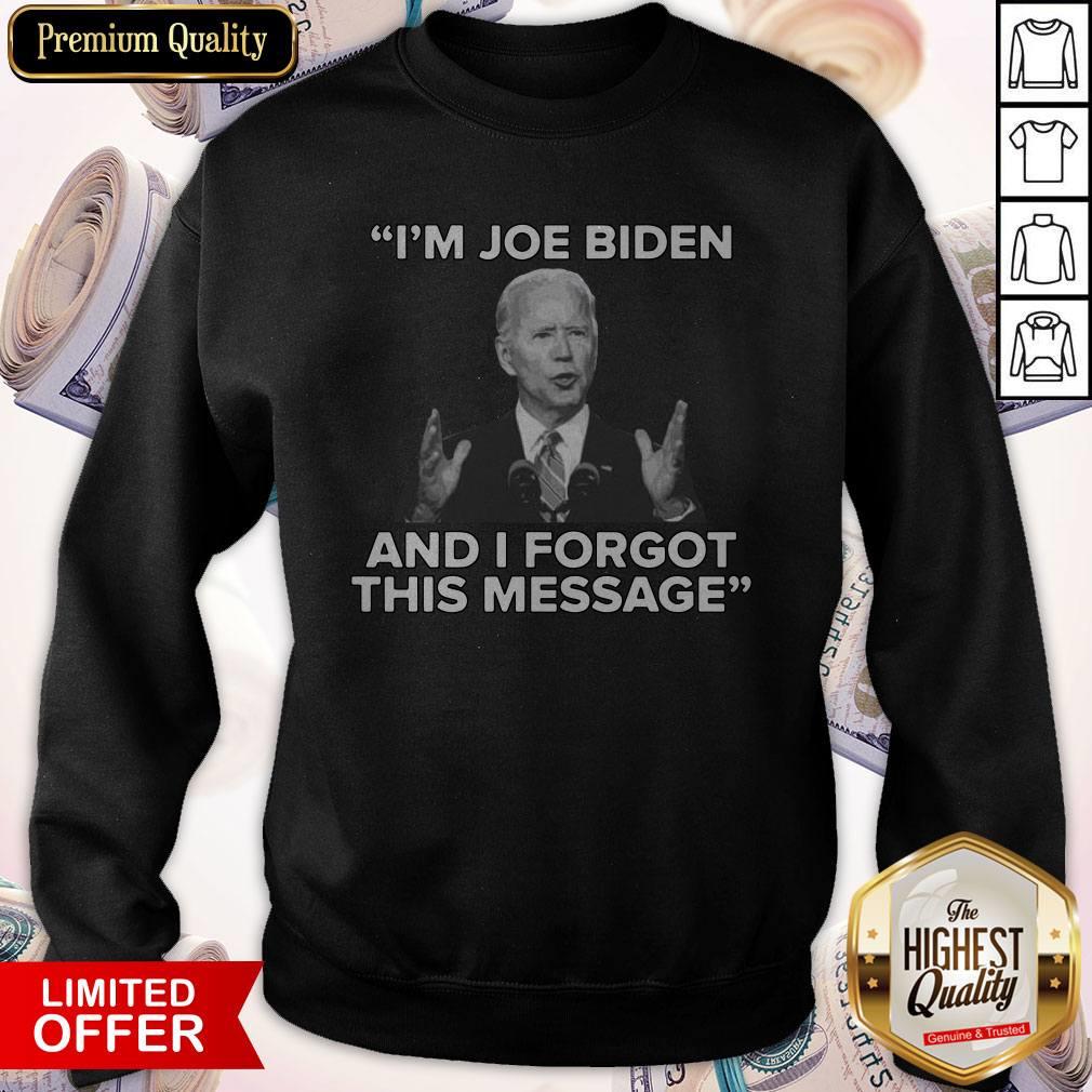 I’m Joe Biden And I Forgot This Message Shirt - Image 4