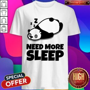 Nice Need More Sleep Panda Shirt