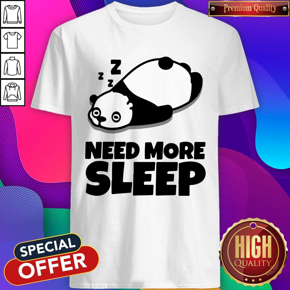 Nice Need More Sleep Panda Shirt