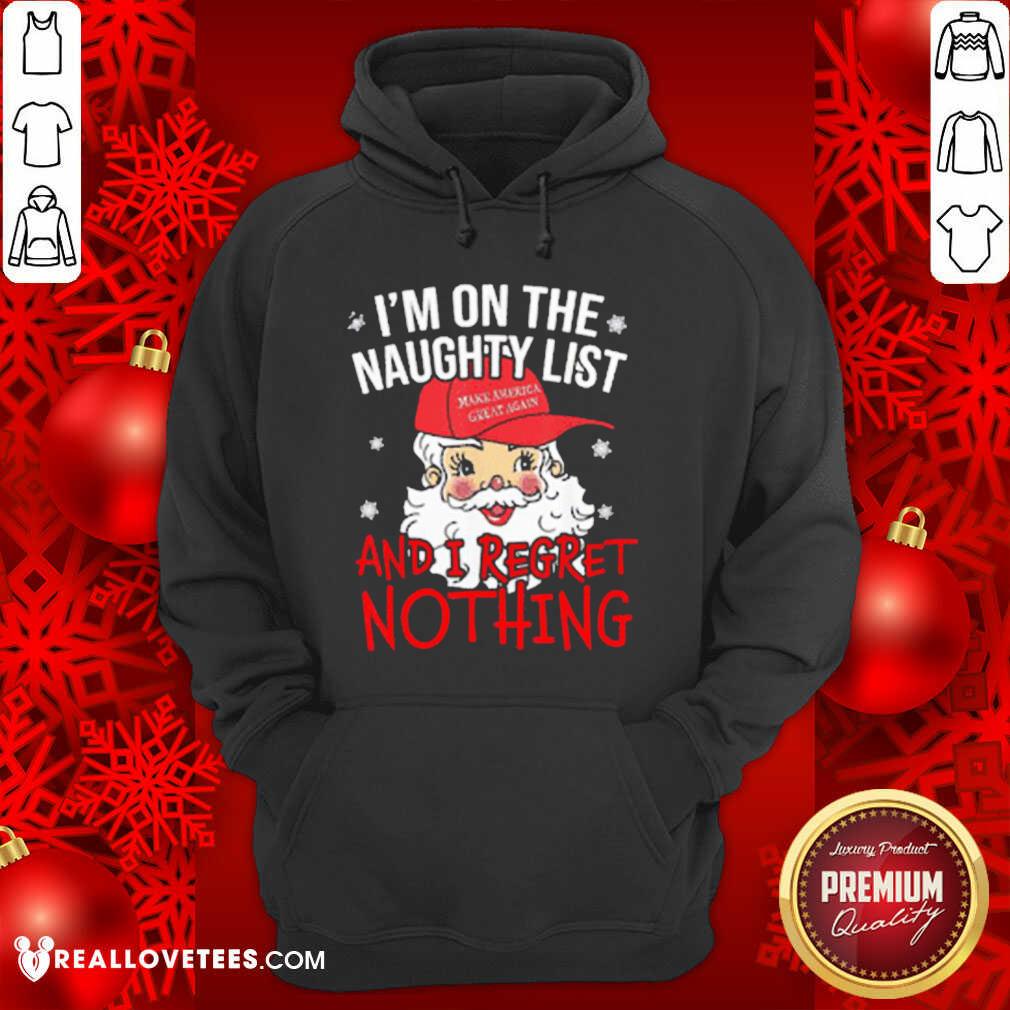 So I’m On The Naughty List I Regret Nothing Christmas Make America Great Again Shirt - Image 4