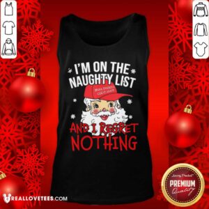 Alternative view of So I’m On The Naughty List I Regret Nothing Christmas Make America Great Again Shirt