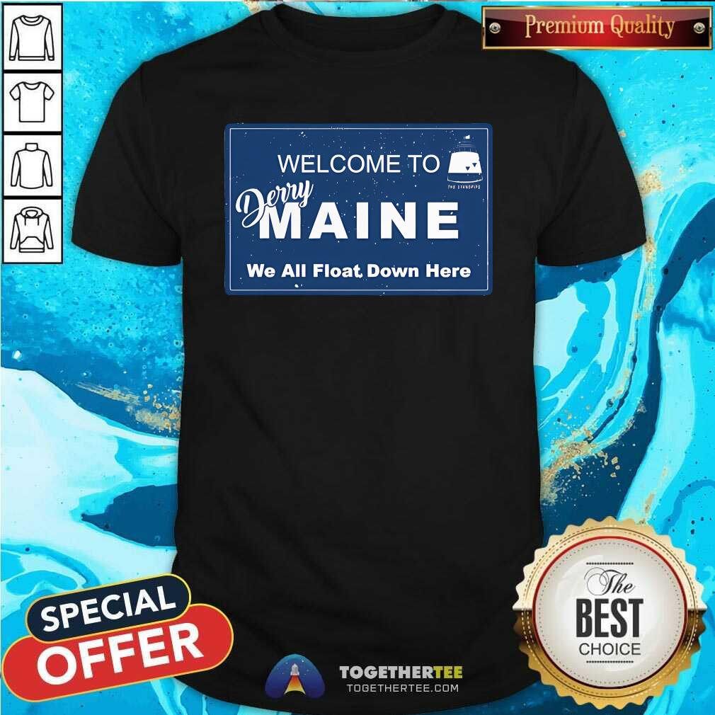Nice Welcome To Derry Maine We All Float Down Here T-Shirt