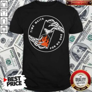 Good Time Waits For No One Shirt