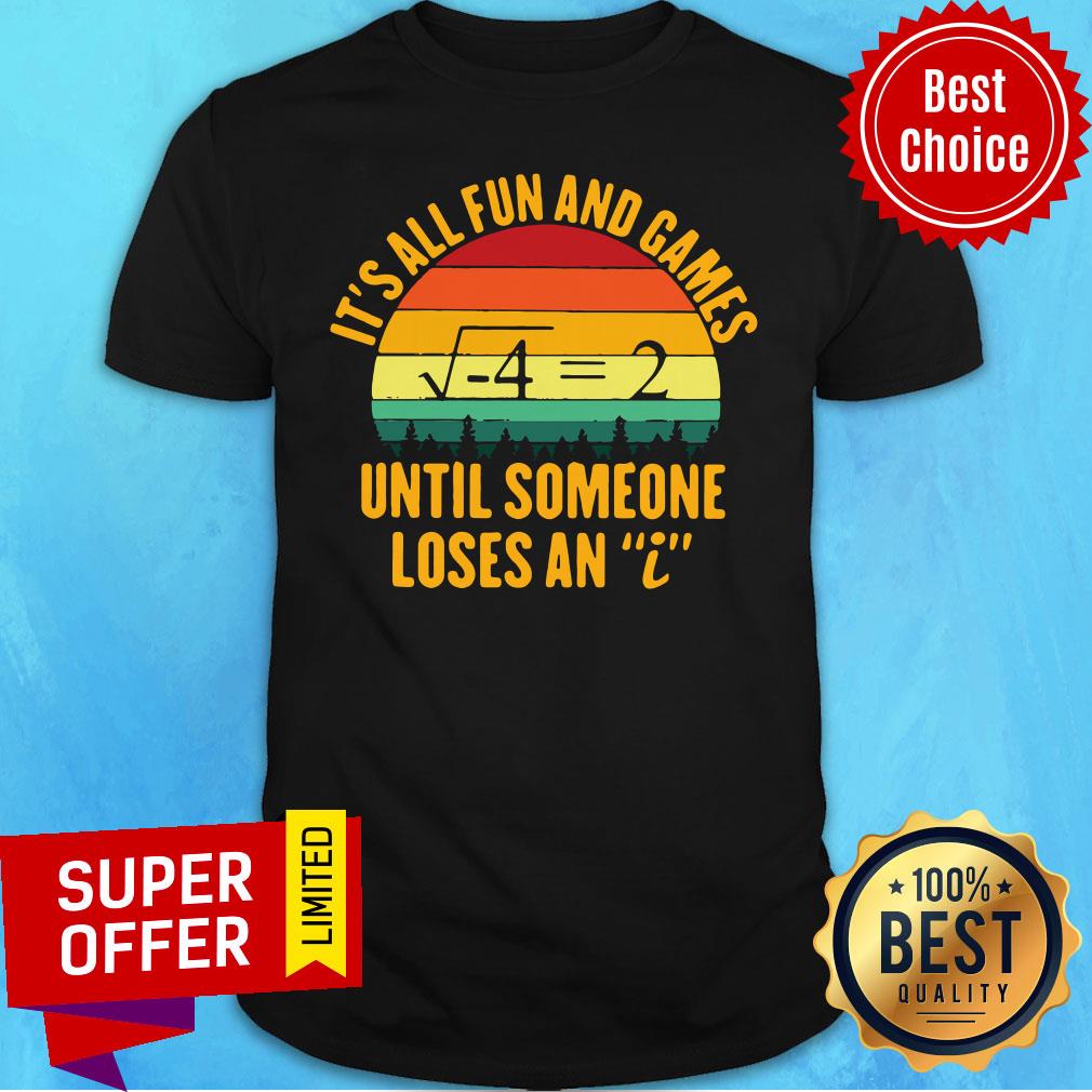 Funny Math It's All Fun And Games Until Someone Loses An I Shirt