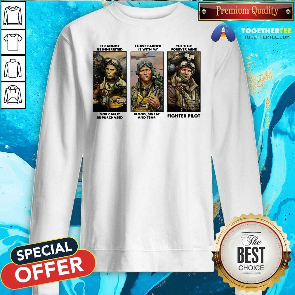 Good It Cannot Be Inherited I Have Earned It With My Fighter Pilot Shirt - Image 4