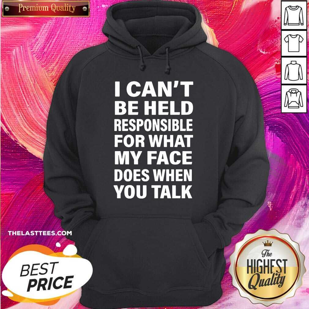 Love I Can’t Be Held Responsible For What My Face Does When You Talk Shirt - Image 5