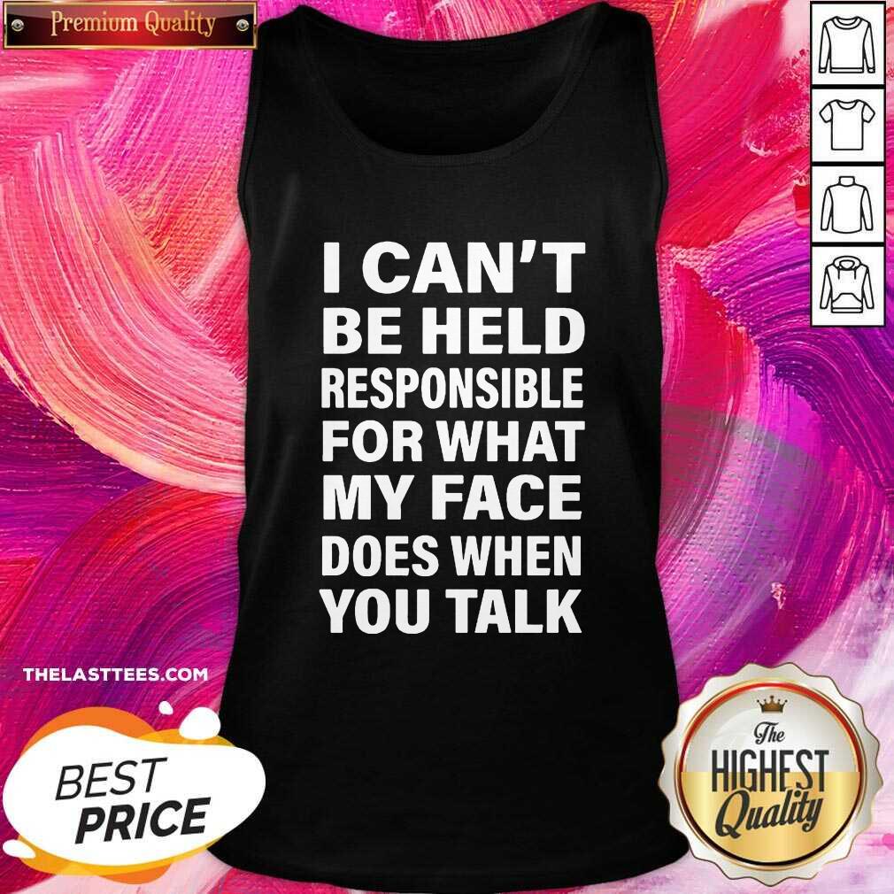 Love I Can’t Be Held Responsible For What My Face Does When You Talk Shirt - Image 3