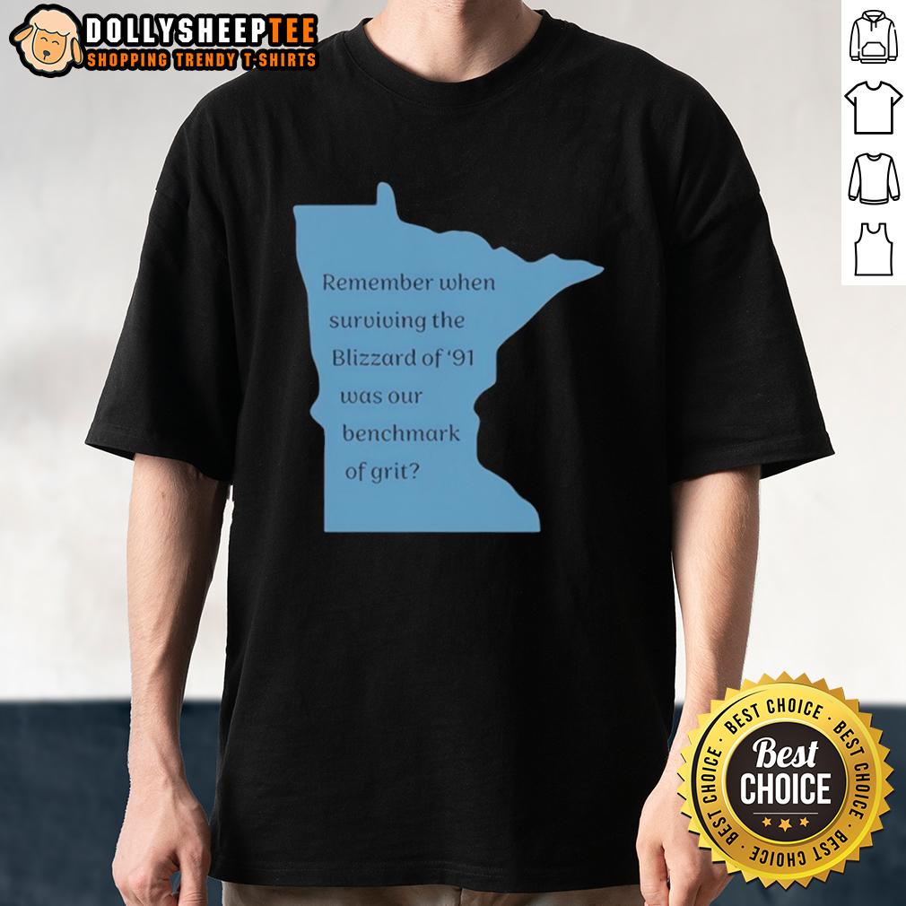 Hot Remember When Surviving The Blizzard Of 91 Was Our Benchmark Of Grit T-Shirt