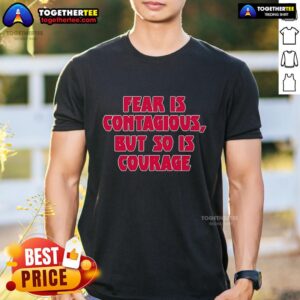 Original James B. Jones Wearing Fear Is Contagious But So Is Courage T-Shirt
