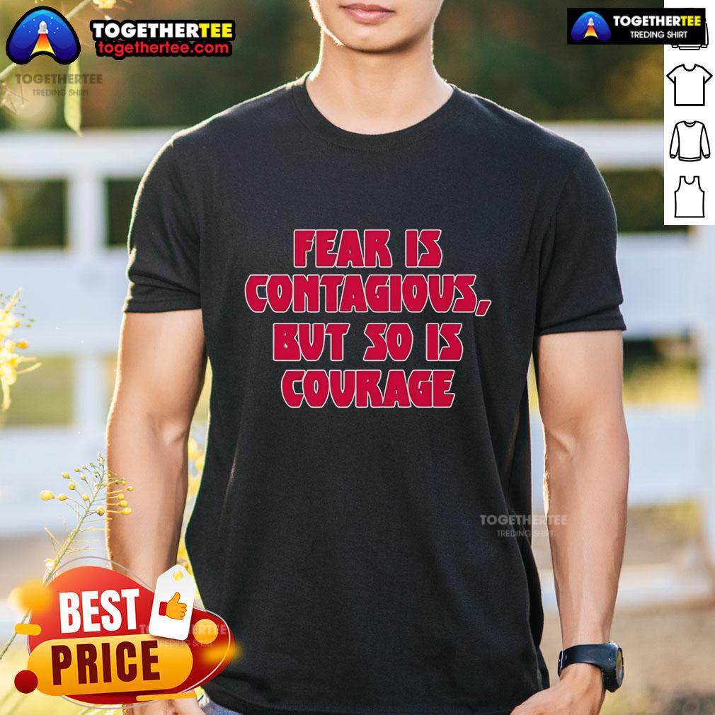 Original James B. Jones Wearing Fear Is Contagious But So Is Courage T-Shirt