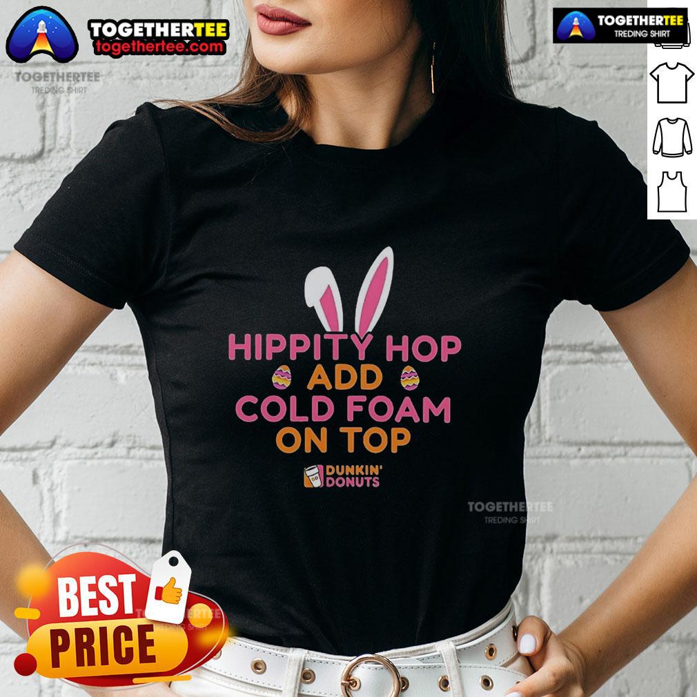 Awesome Hippity Hop Add Cold Foam On Top Dunkin Donuts T-Shirt - Image 3