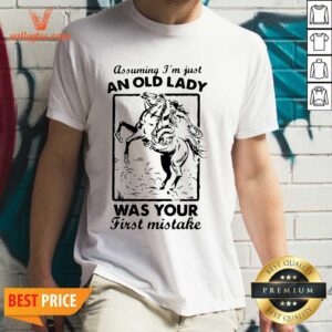 Top Assuming I’m Just An Old Lady Was Your First Mistake Cowboy Shirt