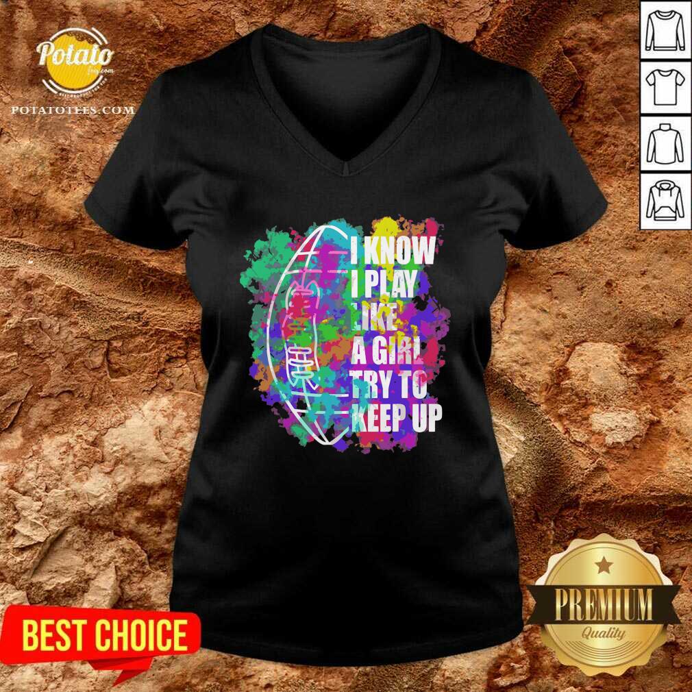 Funny I Know I Play Like A Girl Try To Keep Up Football Shirt - Image 2