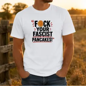 Hot Fuck Your Fascist Pancakes Shirt