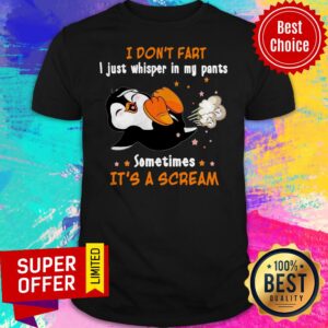 I Don't Fart I Just Whisper In My Pants Sometimes It's A Scream Shirt