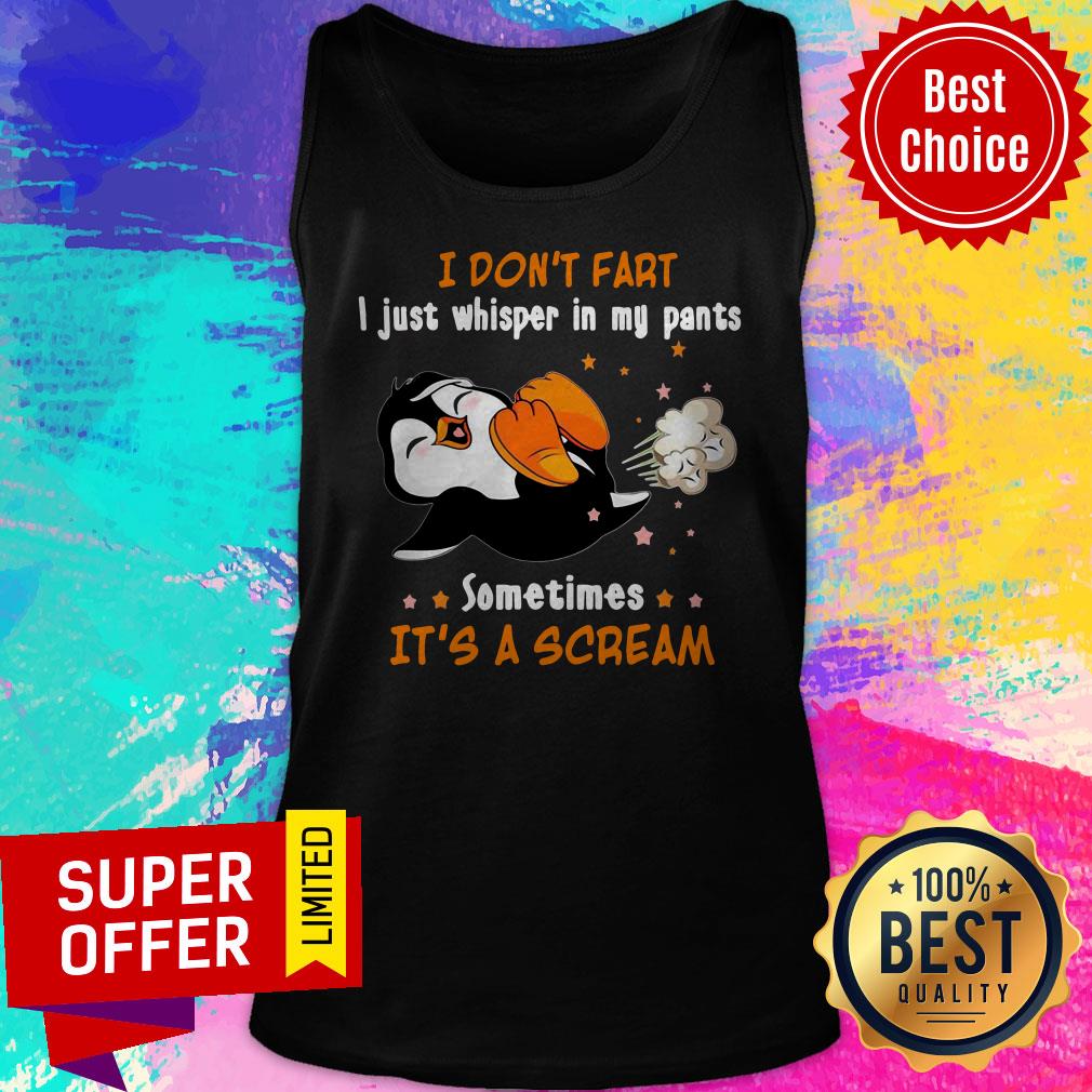 I Don't Fart I Just Whisper In My Pants Sometimes It's A Scream Shirt - Image 5