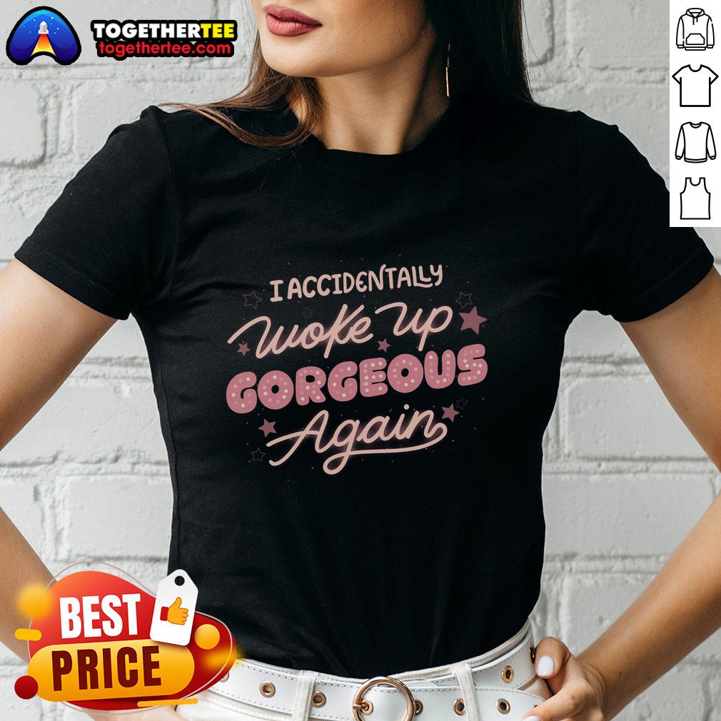 Official I Accidentally Woke Up Gorgeous Again T-Shirt - Image 3