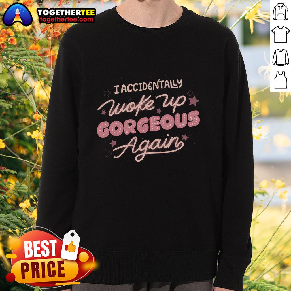 Official I Accidentally Woke Up Gorgeous Again T-Shirt - Image 5