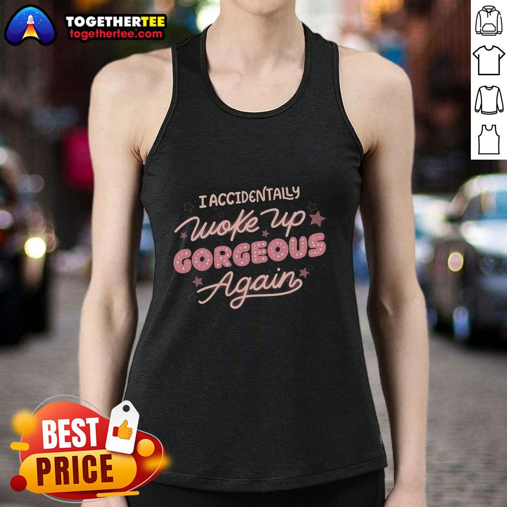 Official I Accidentally Woke Up Gorgeous Again T-Shirt - Image 4