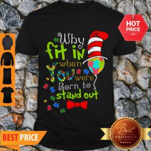 Autism Why Fit In When You Were Born To Stand Out Dr. Seuss Hat Shirt