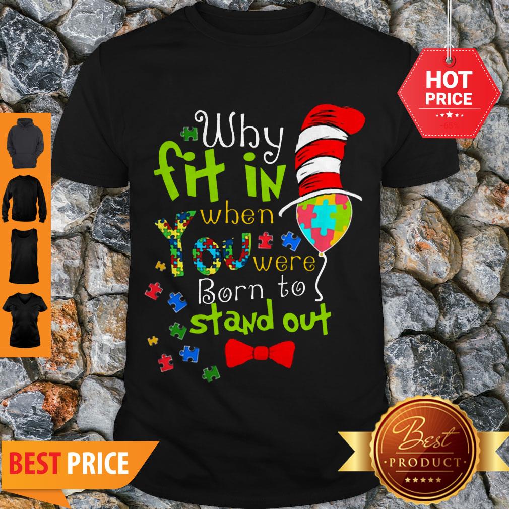 Autism Why Fit In When You Were Born To Stand Out Dr. Seuss Hat Shirt