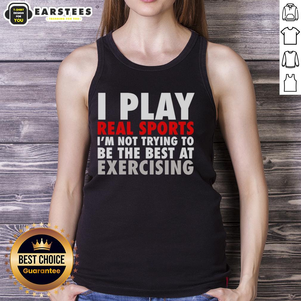 Official I Play Real Sports I'm Not Trying To Be The Best At Exercising T-Shirt - Image 4