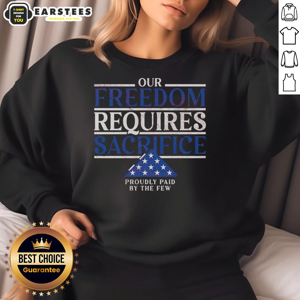 Official Our Freedom Requires Sacrifice Proudly Paid By The Few T-Shirt - Image 5