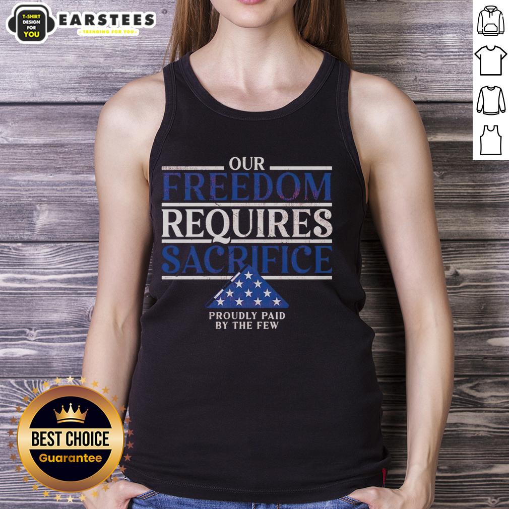 Official Our Freedom Requires Sacrifice Proudly Paid By The Few T-Shirt - Image 4