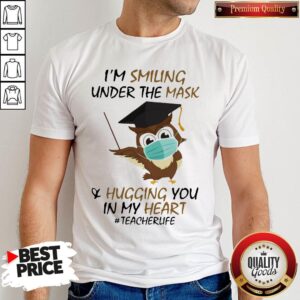 I'm Smiling Under The Mask Hugging You In My Heart #Teacher Owl Shirt
