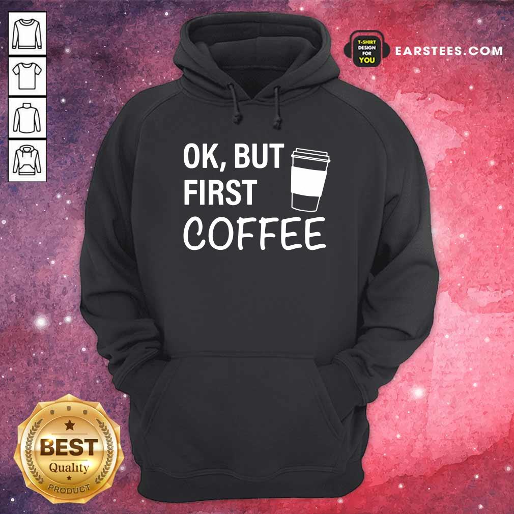 Original OK But First Coffee T-Shirt - Image 2