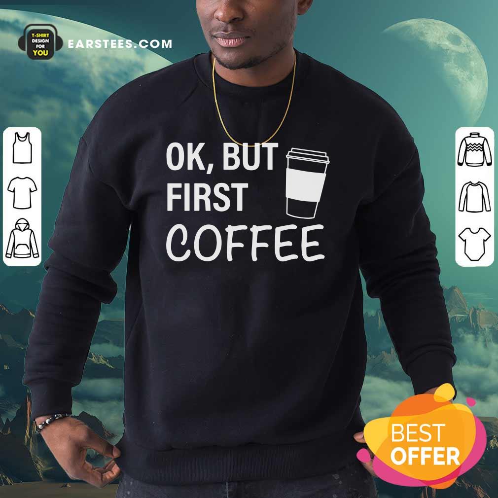 Original OK But First Coffee T-Shirt - Image 5