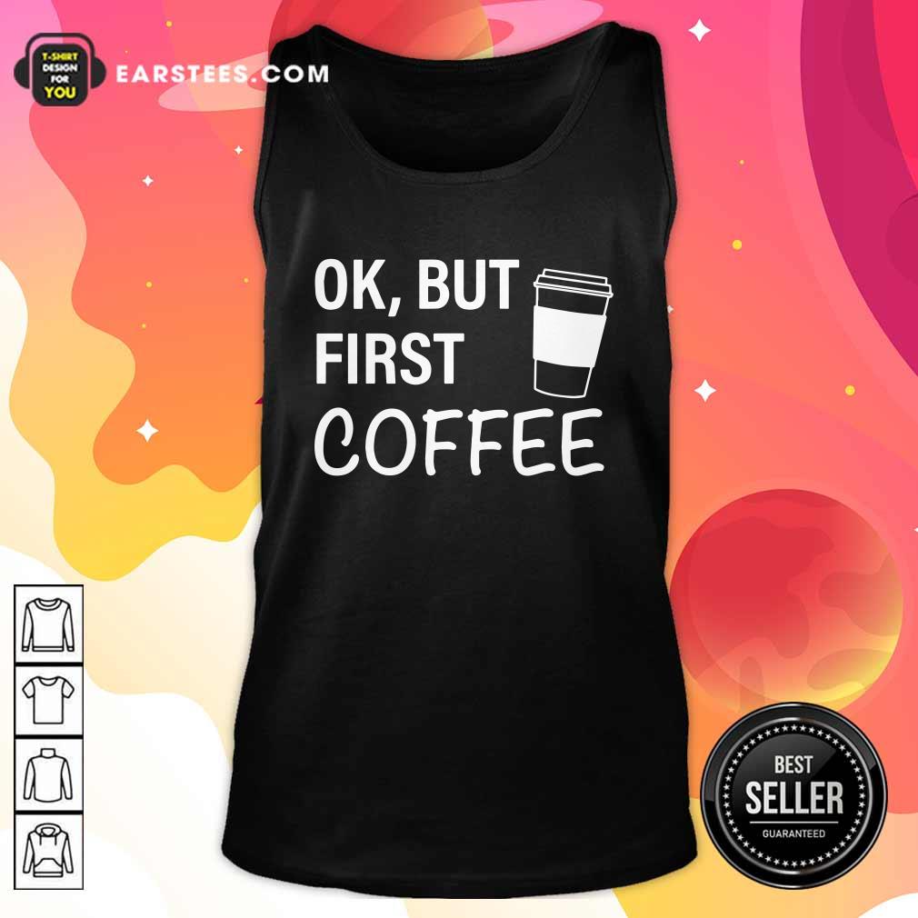 Original OK But First Coffee T-Shirt - Image 4