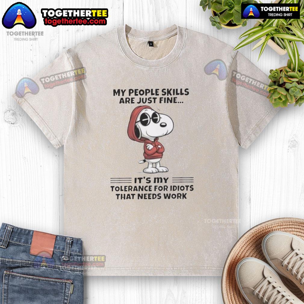 Pretty Snoopy My People Skills Are Just Fine It’s My Tolerance For Idiots That Needs Work T-Shirt - Image 6
