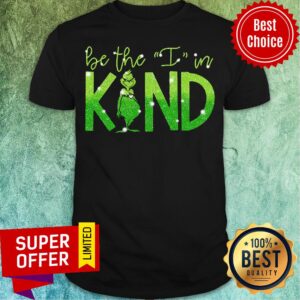 Nice The Grinch Be The I In Kind Diamond Shirt