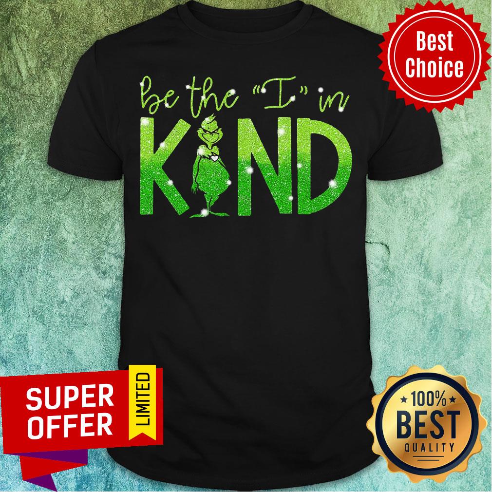 Nice The Grinch Be The I In Kind Diamond Shirt