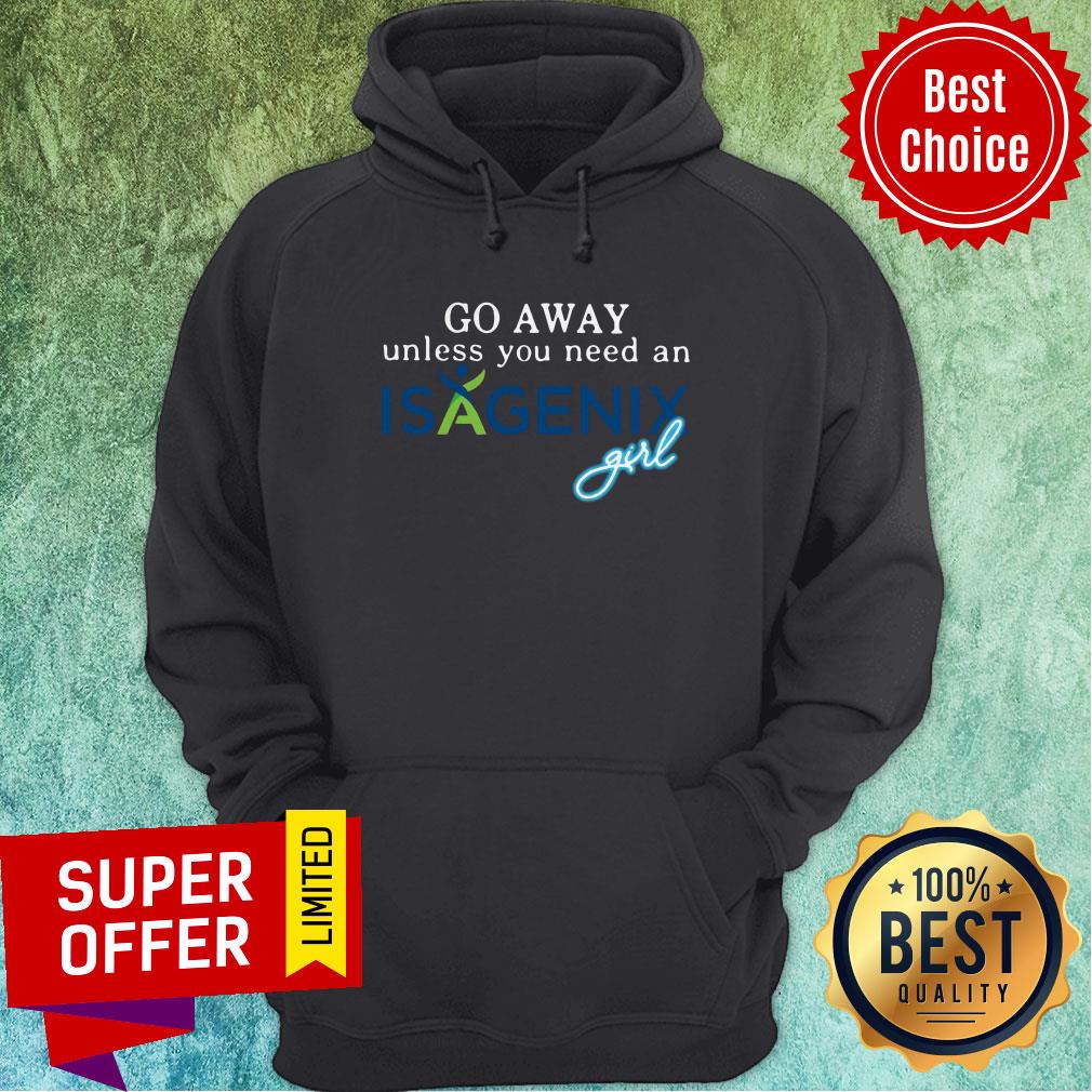 Premium Go Away Unless You Need An Isagenix Girl Shirt - Image 2