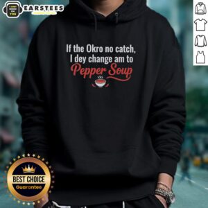 Alternative view of Awesome If The Okro No Catch I Dey Change Am To Pepper Soup T-Shirt