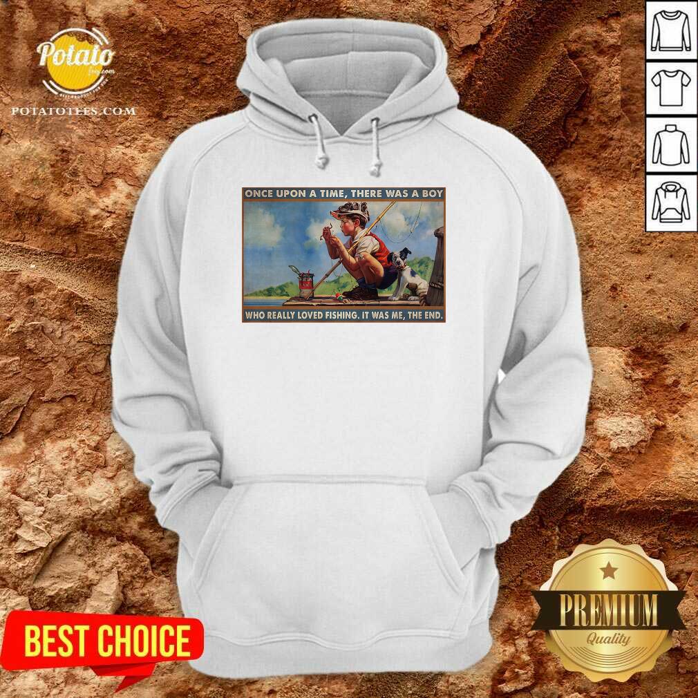 Boy Loved Fishing Once Upon A Time There Was A Boy Who Really Loved Fishing It Was Me The End Shirt - Image 2