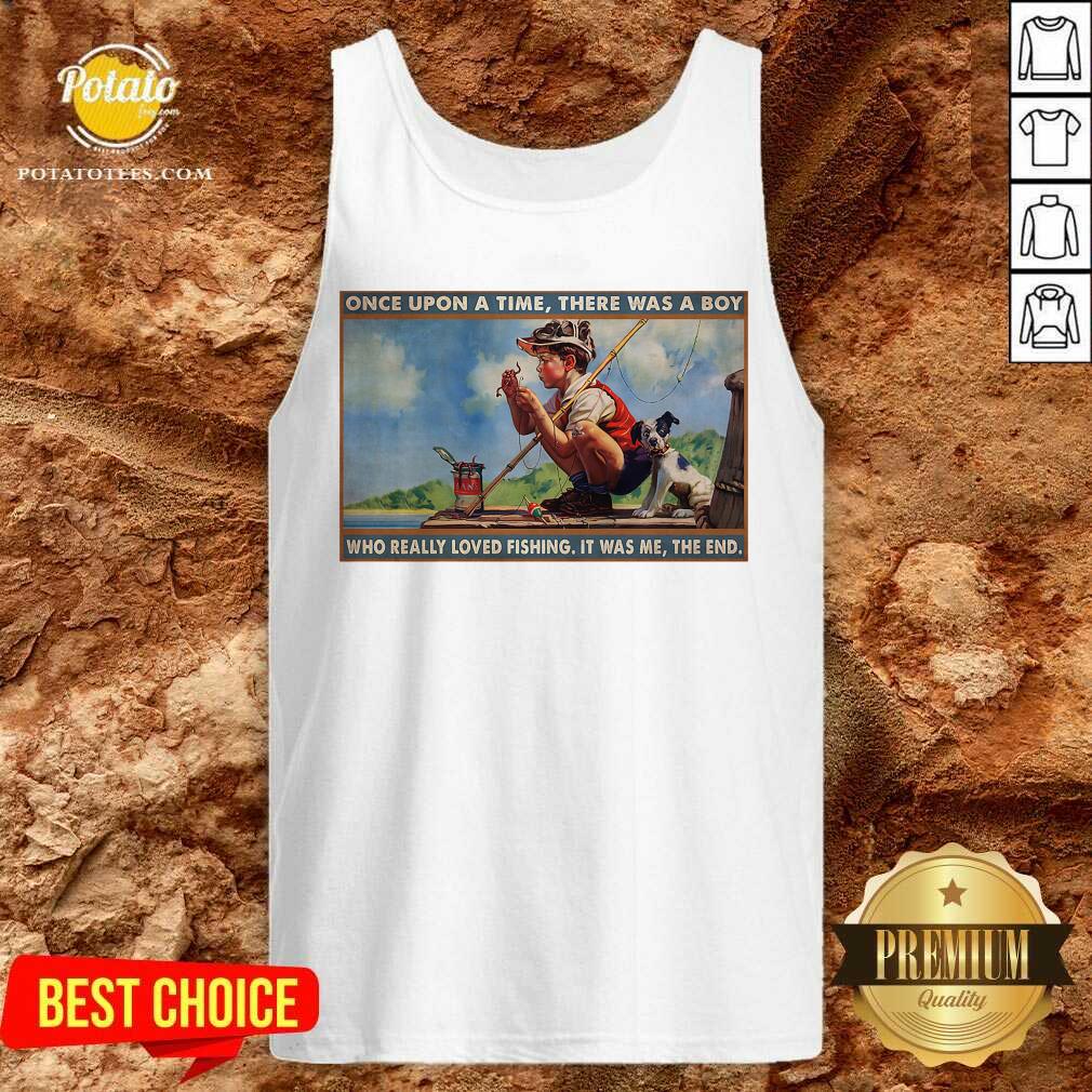 Boy Loved Fishing Once Upon A Time There Was A Boy Who Really Loved Fishing It Was Me The End Shirt - Image 3