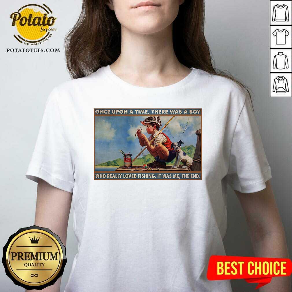 Boy Loved Fishing Once Upon A Time There Was A Boy Who Really Loved Fishing It Was Me The End Shirt - Image 5
