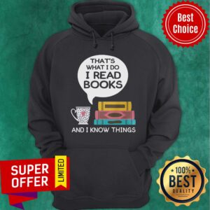 Alternative view of Funny That's What I Do I Read Books And I Know Things Shirt