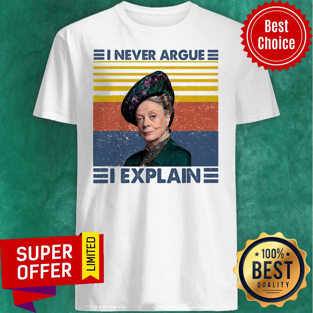 Funny Maggie Smith I Never Argue I Explain Shirt