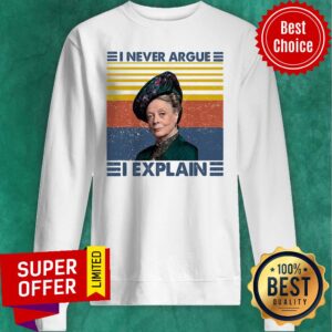 Alternative view of Funny Maggie Smith I Never Argue I Explain Shirt