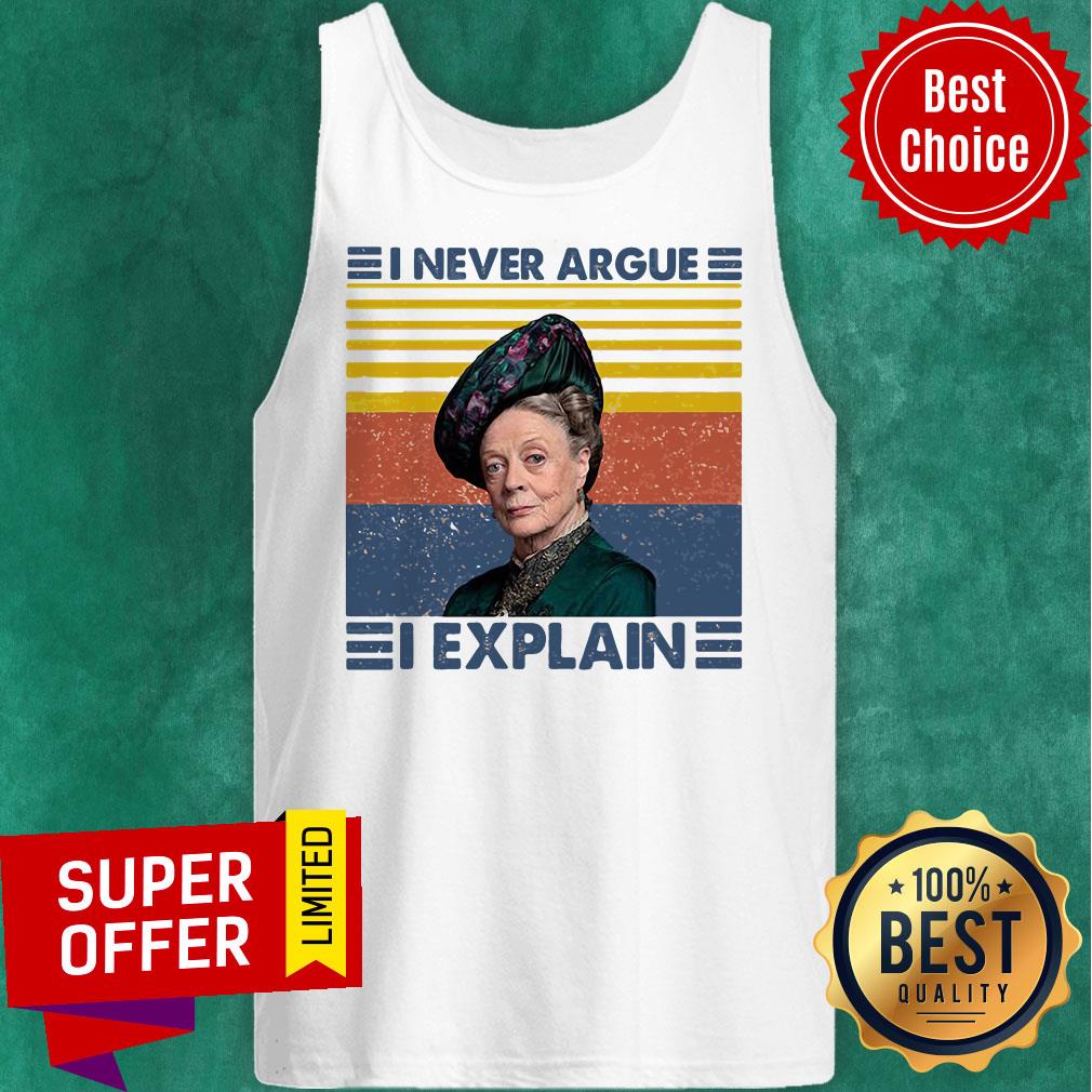 Funny Maggie Smith I Never Argue I Explain Shirt - Image 4