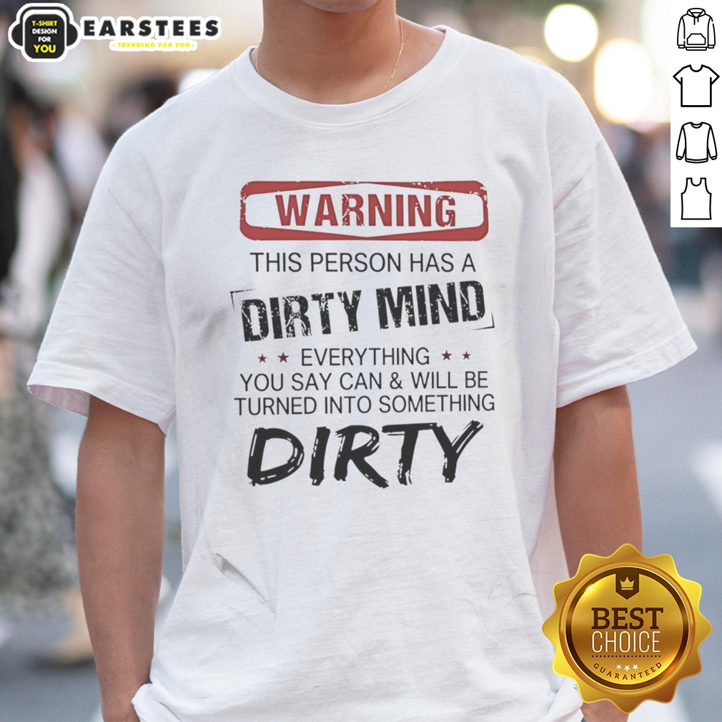 Warning This Person Has A Dirty Mind Everything You Say Can And Will Be Turned Shirt