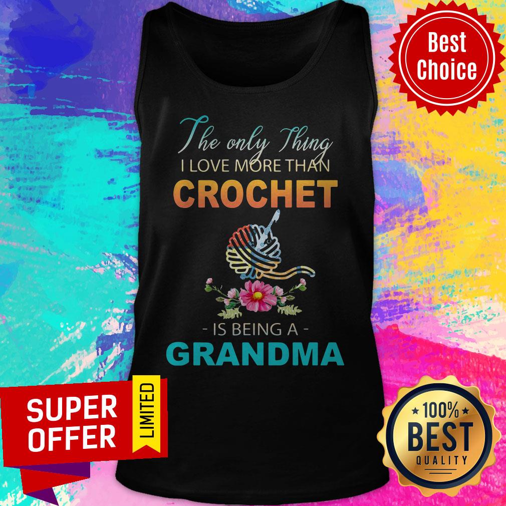 The Only Thing I Love More Than Crochet Is Being A Grandma Shirt - Image 4