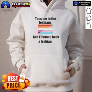 Alternative view of Top Toss Me To The Lesbians And I'll Come Back A Lesbian T-Shirt